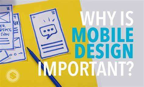 why is mobile design important